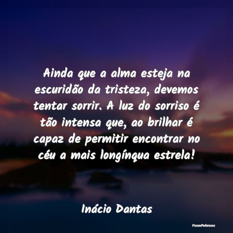 Ainda que a alma esteja na escuridão da tristeza,... Ainda que a alma esteja na escuridão da tristeza,...