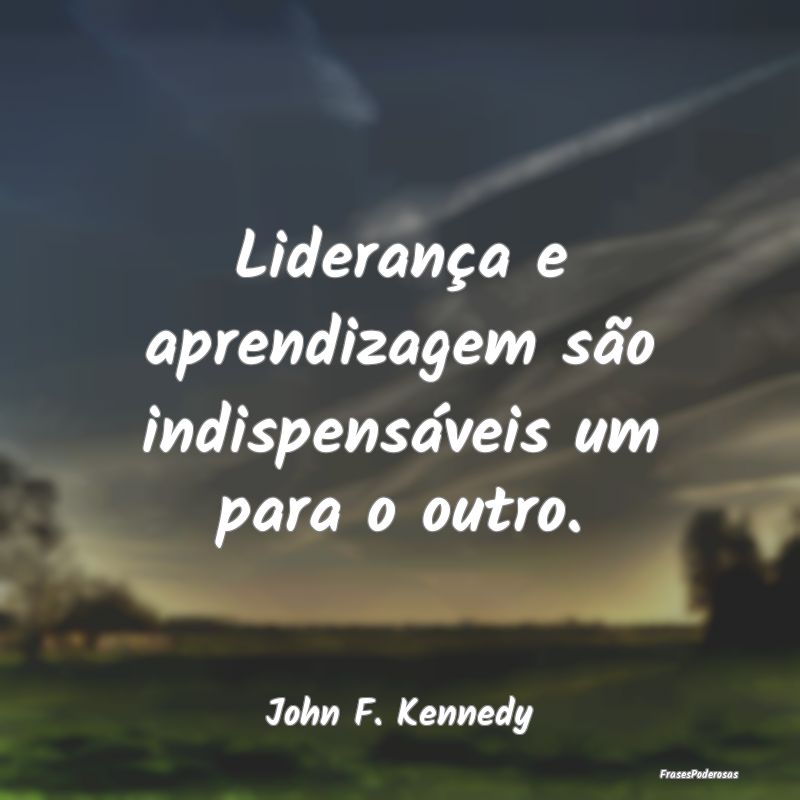 Liderança e aprendizagem são indispensáveis um ...