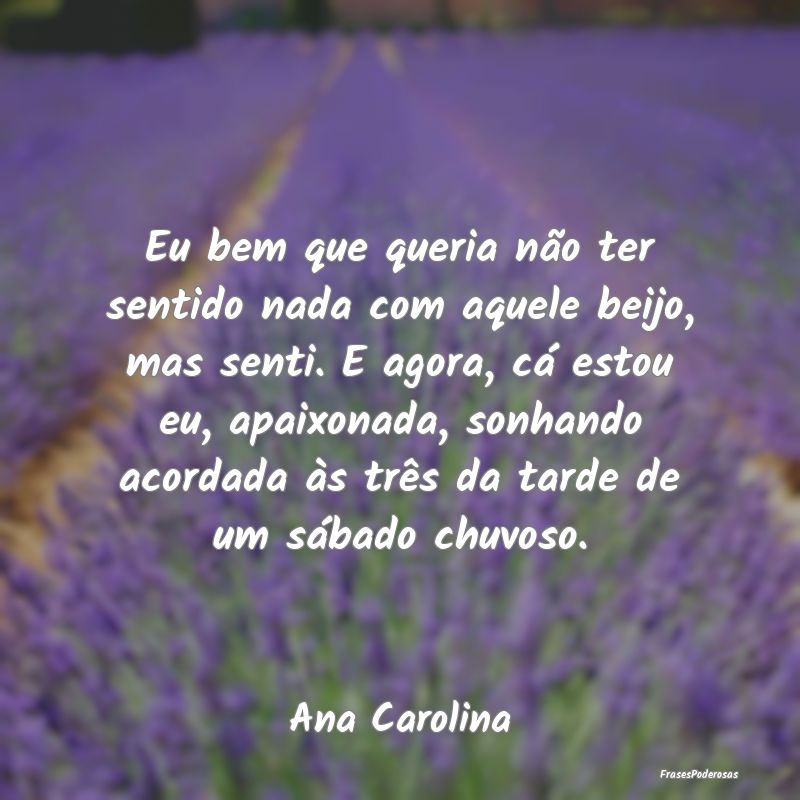 Eu bem que queria não ter sentido nada com aquele... Eu bem que queria não ter sentido nada com aquele...