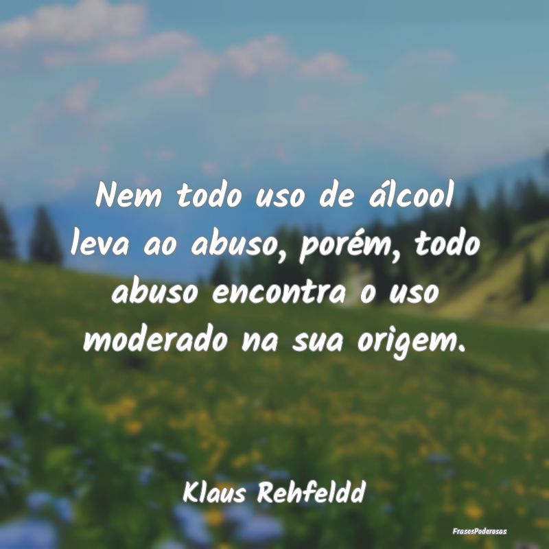 Nem todo uso de álcool leva ao abuso, porém, tod... Nem todo uso de álcool leva ao abuso, porém, tod...