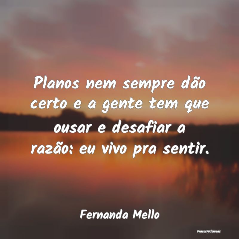 Planos nem sempre dão certo e a gente tem que ous... Planos nem sempre dão certo e a gente tem que ous...