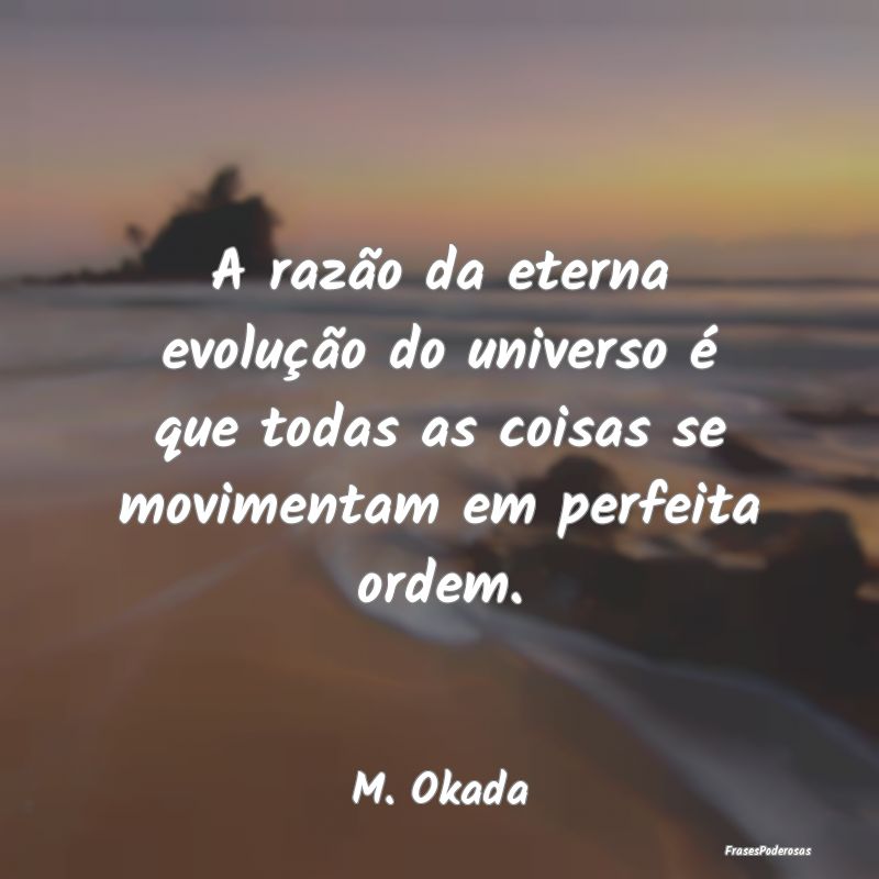 A razão da eterna evolução do universo é que t... A razão da eterna evolução do universo é que t...