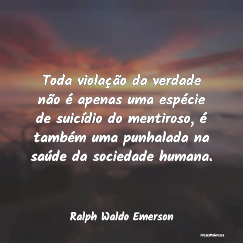 Toda violação da verdade não é apenas uma esp...