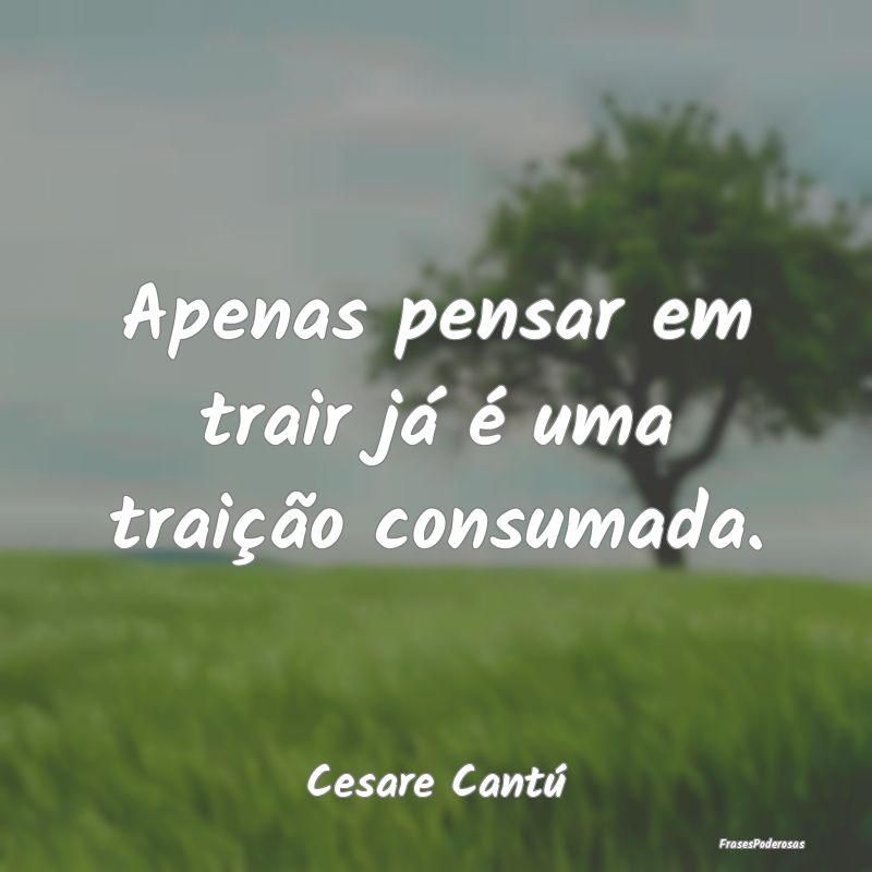 Apenas pensar em trair já é uma traição consum...