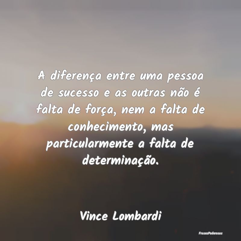 A diferença entre uma pessoa de sucesso e as outr...