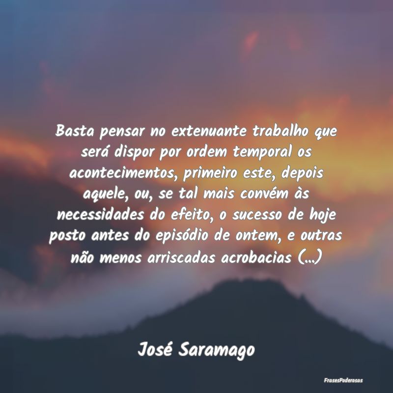 Basta pensar no extenuante trabalho que será disp... Basta pensar no extenuante trabalho que será disp...