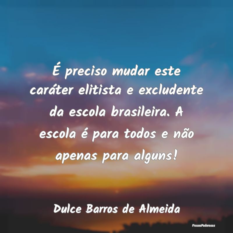 É preciso mudar este caráter elitista e excluden... É preciso mudar este caráter elitista e excluden...