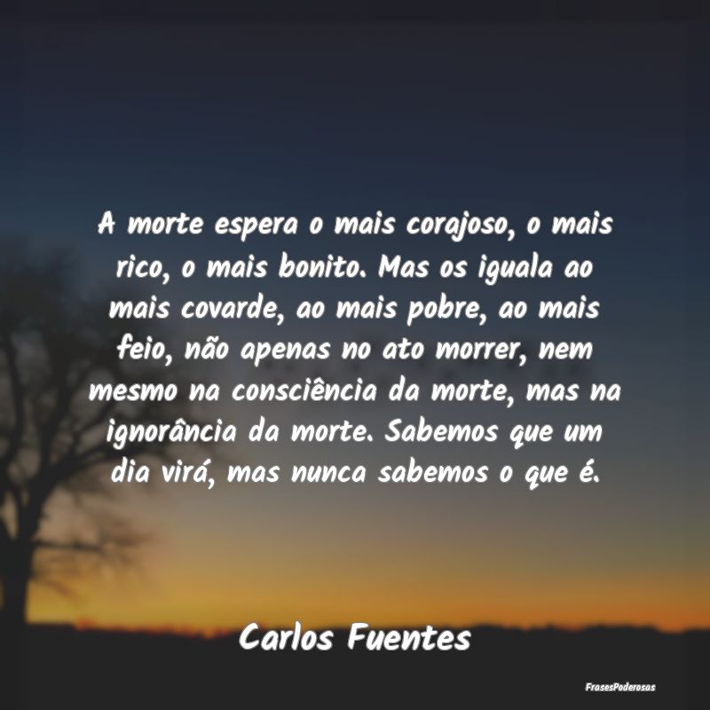 A morte espera o mais corajoso, o mais rico, o mai... A morte espera o mais corajoso, o mais rico, o mai...