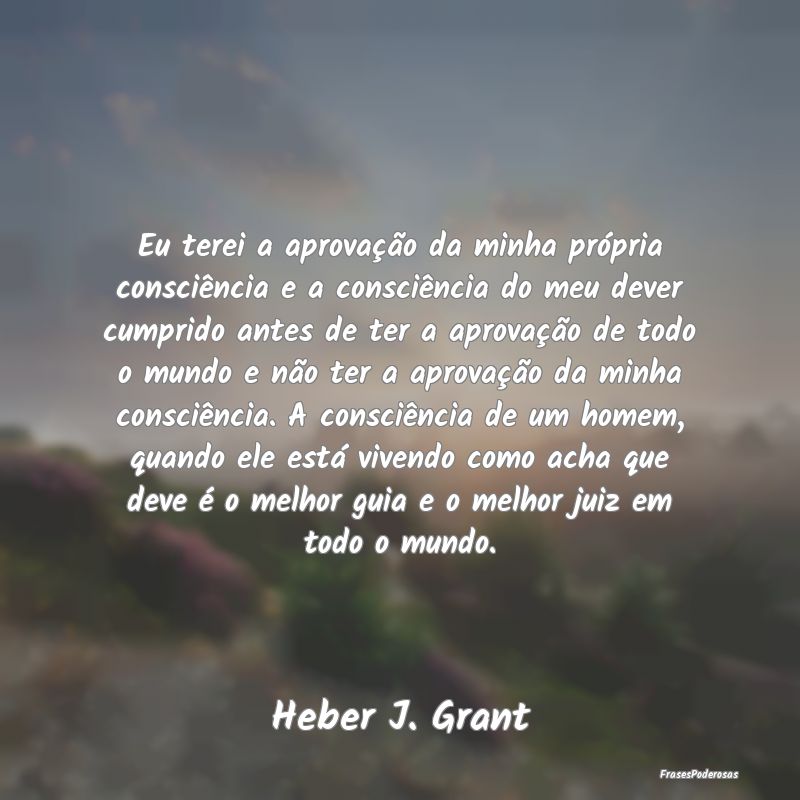 Eu terei a aprovação da minha própria consciên... Eu terei a aprovação da minha própria consciên...