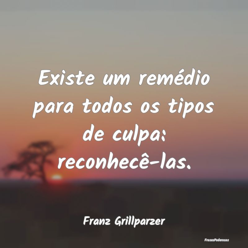 Existe um remédio para todos os tipos de culpa: r...