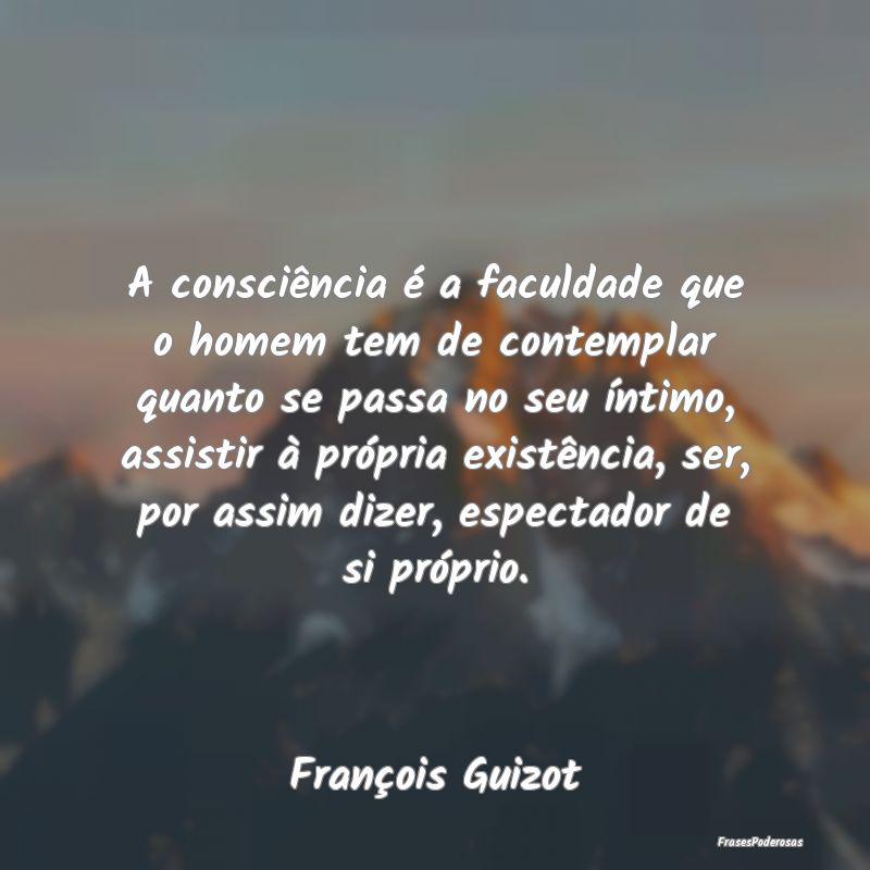 A consciência é a faculdade que o homem tem de c... A consciência é a faculdade que o homem tem de c...