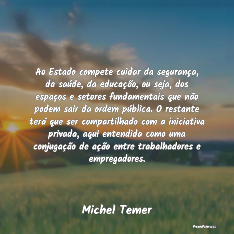 Ao Estado compete cuidar da segurança, da saúde,... Ao Estado compete cuidar da segurança, da saúde,...