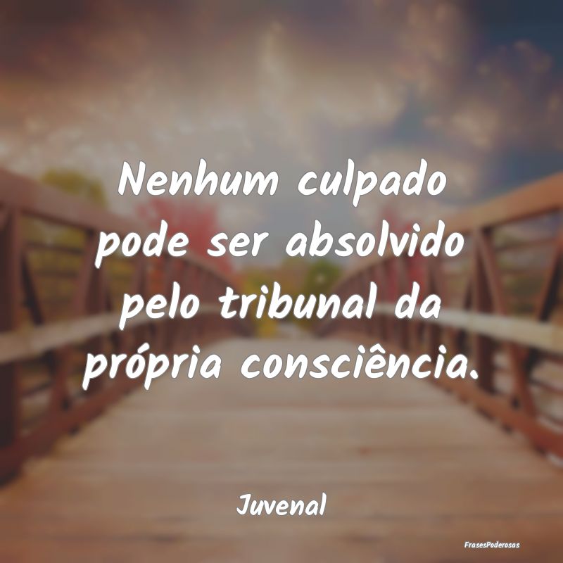 Nenhum culpado pode ser absolvido pelo tribunal da...