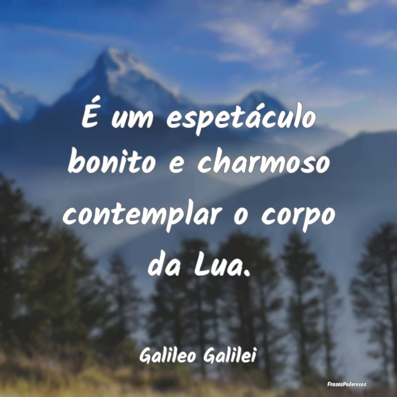 É um espetáculo bonito e charmoso contemplar o c...