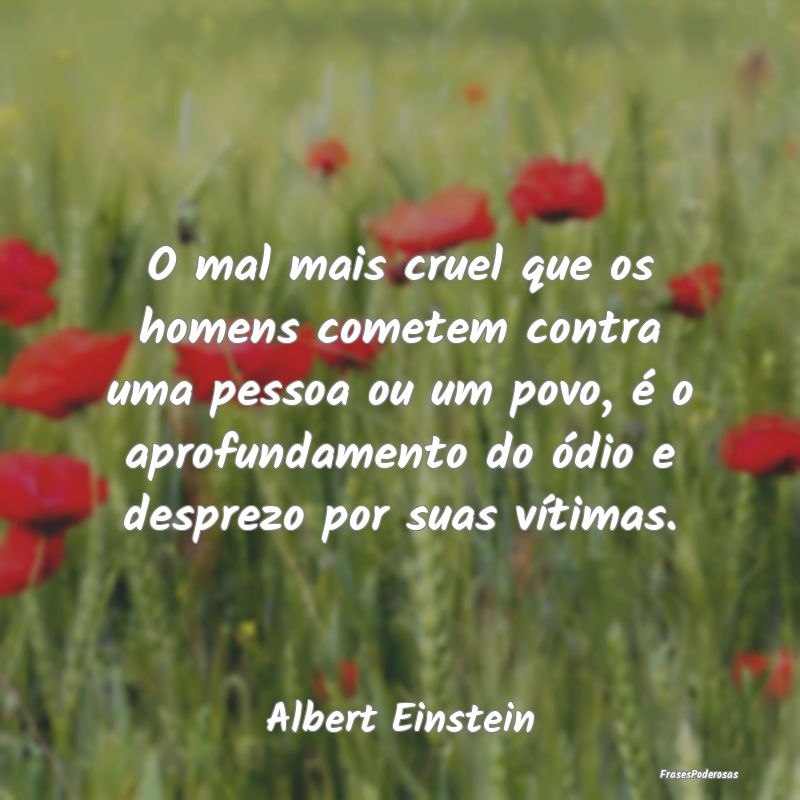 O mal mais cruel que os homens cometem contra uma ... O mal mais cruel que os homens cometem contra uma ...