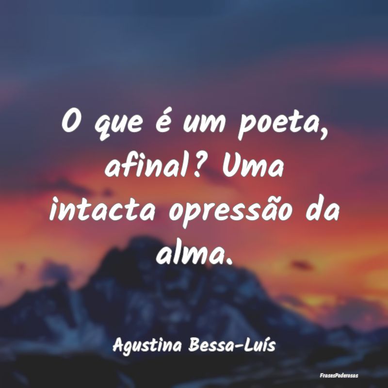 O que é um poeta, afinal? Uma intacta opressão d...