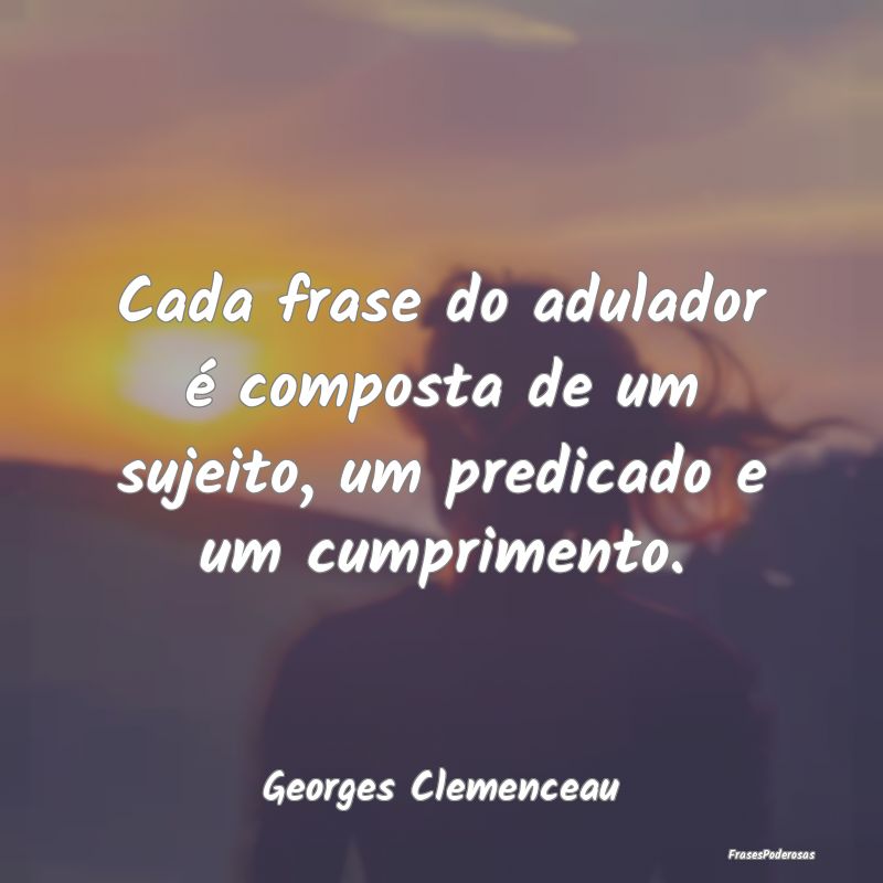 Cada frase do adulador é composta de um sujeito, ...