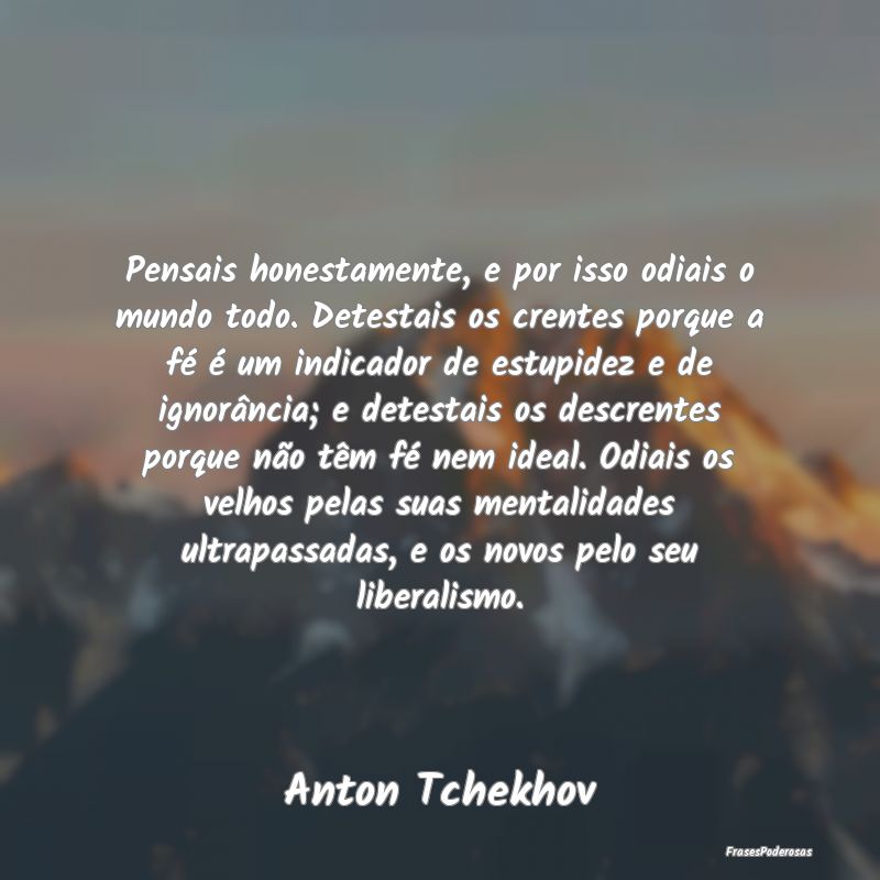 Pensais honestamente, e por isso odiais o mundo to... Pensais honestamente, e por isso odiais o mundo to...