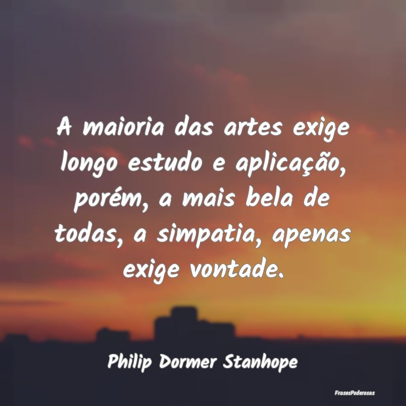 A maioria das artes exige longo estudo e aplicaçÃ... A maioria das artes exige longo estudo e aplicaçÃ...