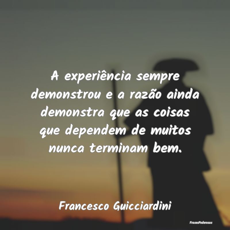 A experiência sempre demonstrou e a razão ainda ... A experiência sempre demonstrou e a razão ainda ...