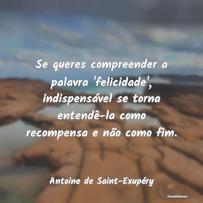 Se queres compreender a palavra 'felicidade', indi... Se queres compreender a palavra 'felicidade', indi...