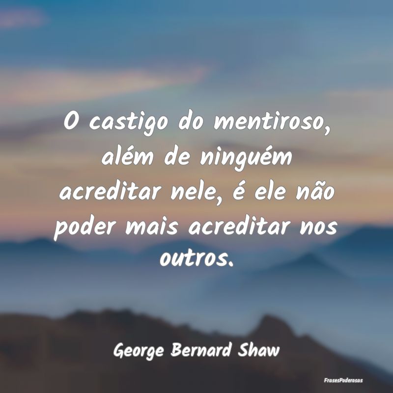 O castigo do mentiroso, além de ninguém acredita... O castigo do mentiroso, além de ninguém acredita...