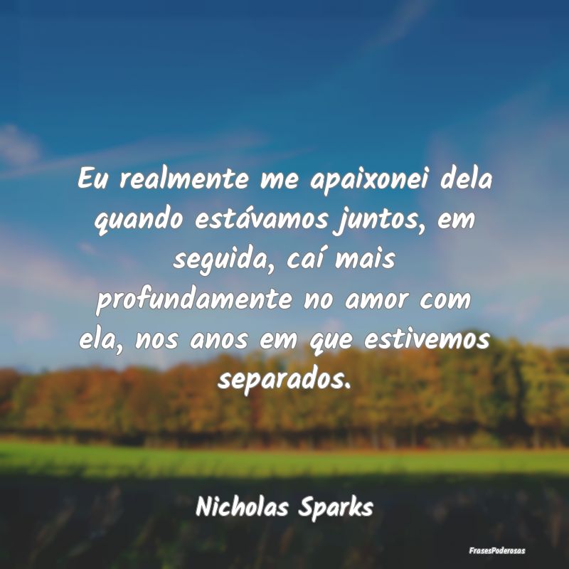 Eu realmente me apaixonei dela quando estávamos j... Eu realmente me apaixonei dela quando estávamos j...