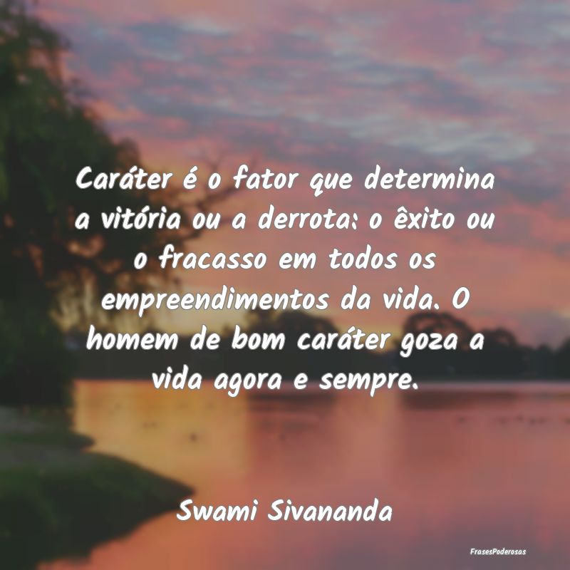 Caráter é o fator que determina a vitória ou a ... Caráter é o fator que determina a vitória ou a ...