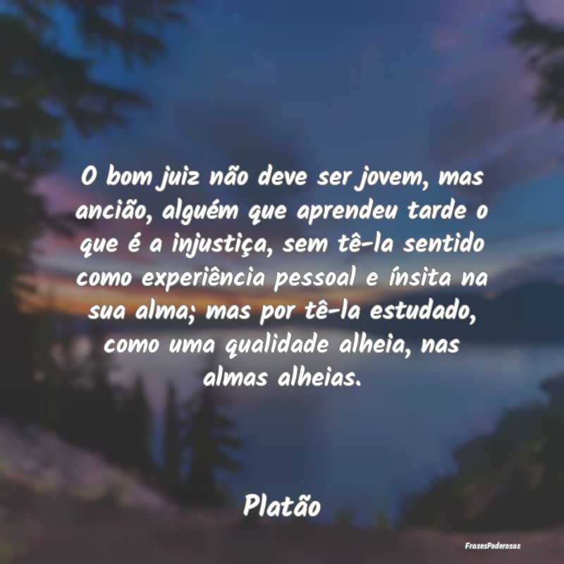 O bom juiz não deve ser jovem, mas ancião, alguÃ... O bom juiz não deve ser jovem, mas ancião, alguÃ...