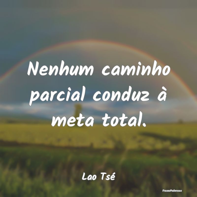 Nenhum caminho parcial conduz à meta total....