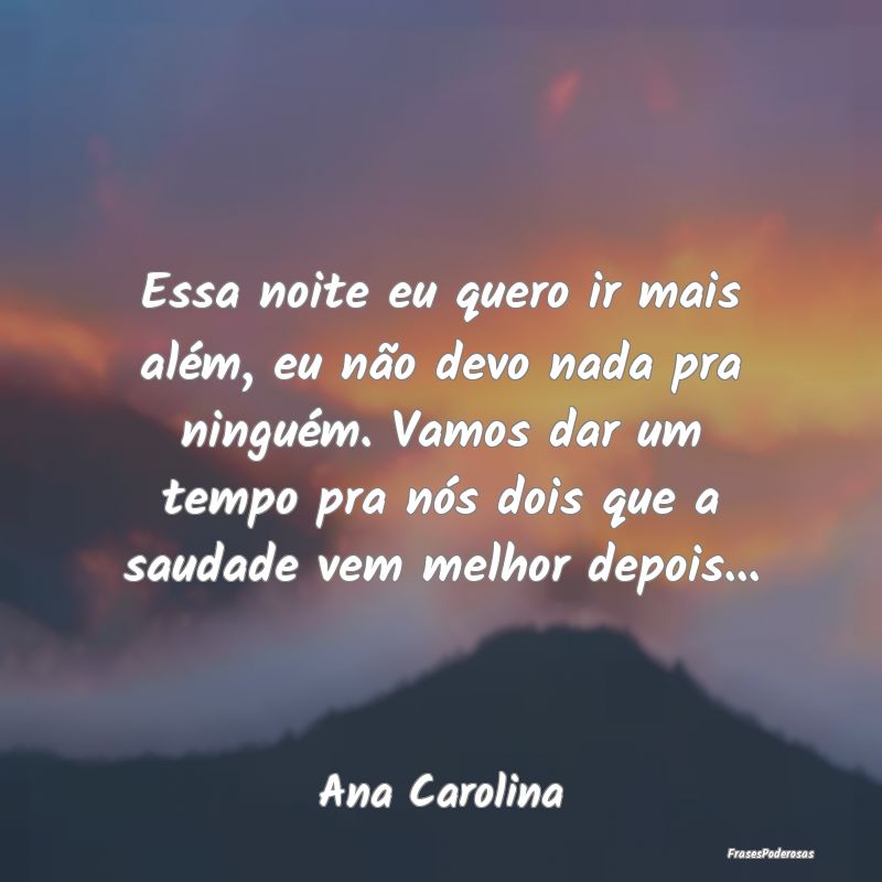 Essa noite eu quero ir mais além, eu não devo na... Essa noite eu quero ir mais além, eu não devo na...