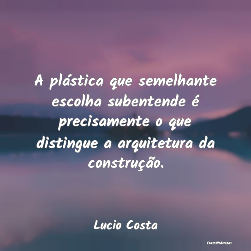 A plástica que semelhante escolha subentende é p... A plástica que semelhante escolha subentende é p...