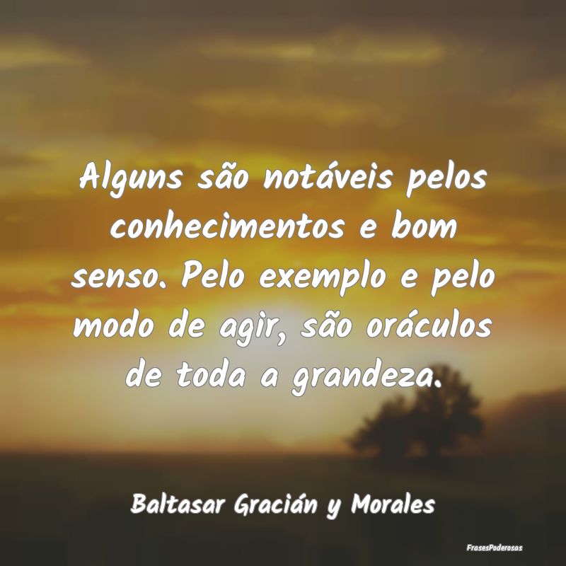 Alguns são notáveis pelos conhecimentos e bom se... Alguns são notáveis pelos conhecimentos e bom se...