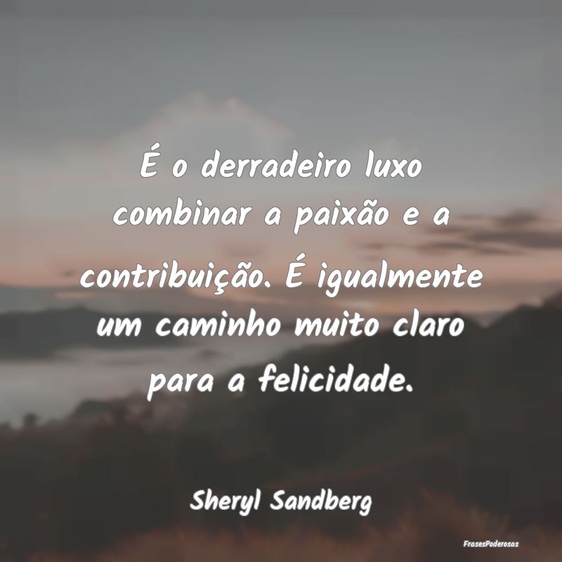 É o derradeiro luxo combinar a paixão e a contri... É o derradeiro luxo combinar a paixão e a contri...