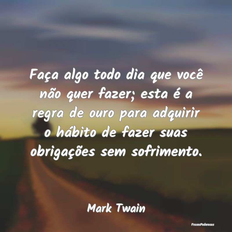 Faça algo todo dia que você não quer fazer; est... Faça algo todo dia que você não quer fazer; est...