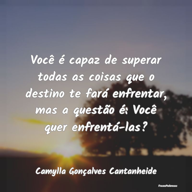Você é capaz de superar todas as coisas que o de... Você é capaz de superar todas as coisas que o de...