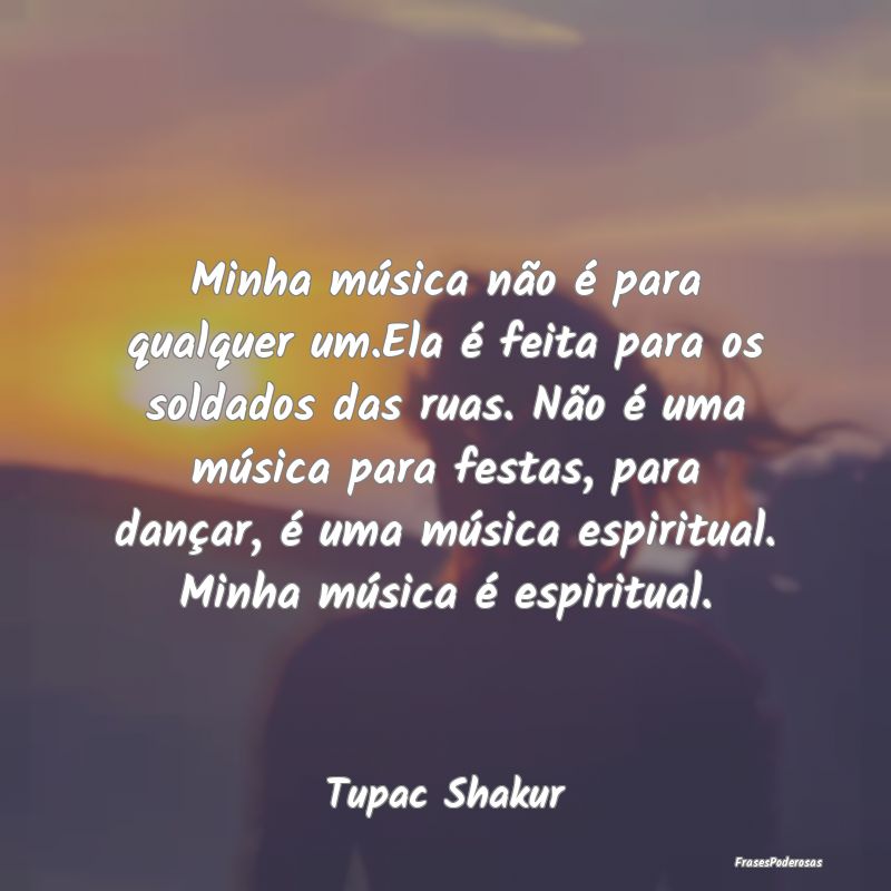 Minha música não é para qualquer um.Ela é feit... Minha música não é para qualquer um.Ela é feit...