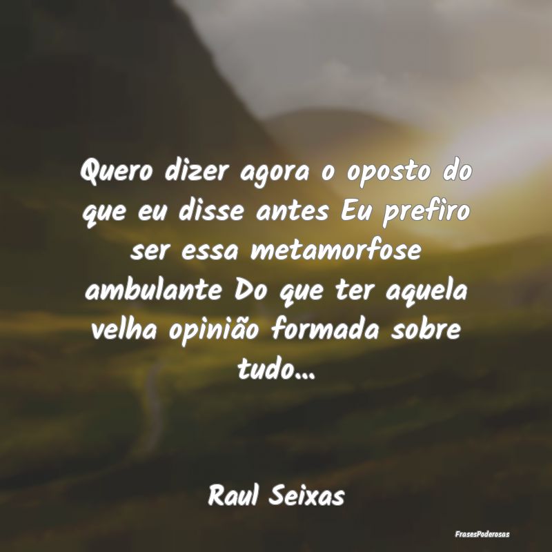 Quero dizer agora o oposto do que eu disse antes E... Quero dizer agora o oposto do que eu disse antes E...