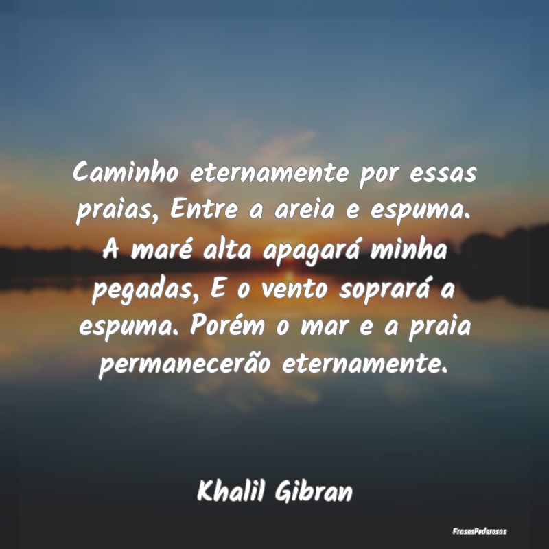 Caminho eternamente por essas praias, Entre a arei... Caminho eternamente por essas praias, Entre a arei...