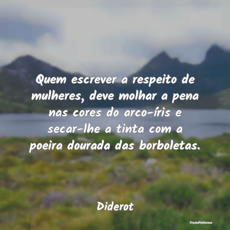 Quem escrever a respeito de mulheres, deve molhar ... Quem escrever a respeito de mulheres, deve molhar ...
