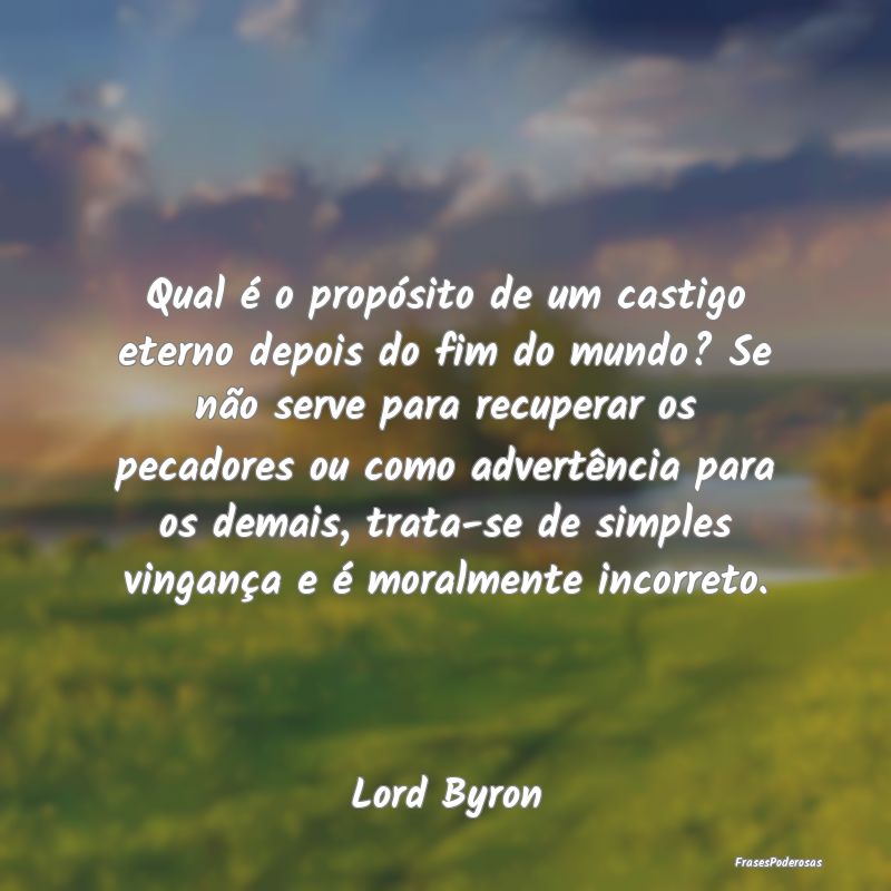 Qual é o propósito de um castigo eterno depois d...