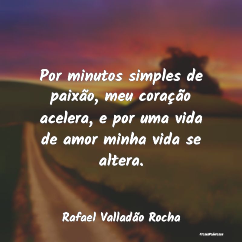 Por minutos simples de paixão, meu coração acel... Por minutos simples de paixão, meu coração acel...