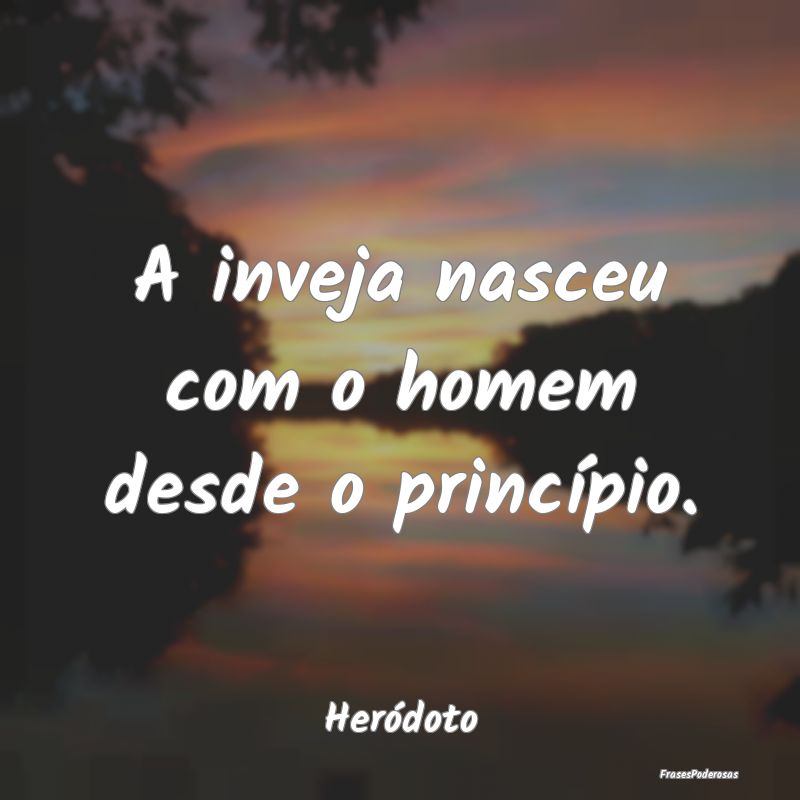 A inveja nasceu com o homem desde o princípio....
