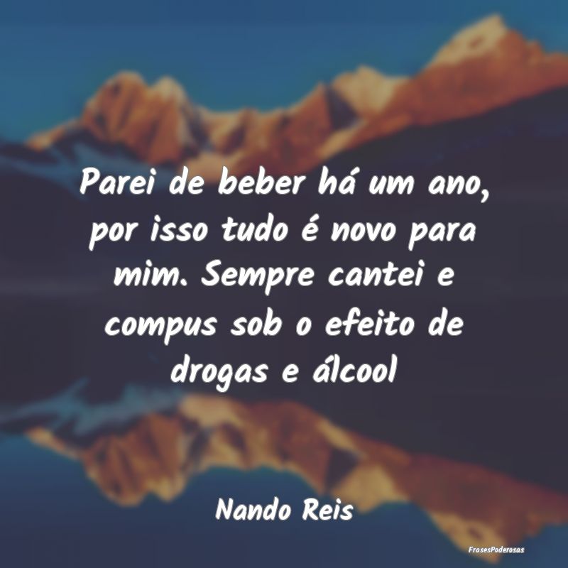 Parei de beber há um ano, por isso tudo é novo p... Parei de beber há um ano, por isso tudo é novo p...