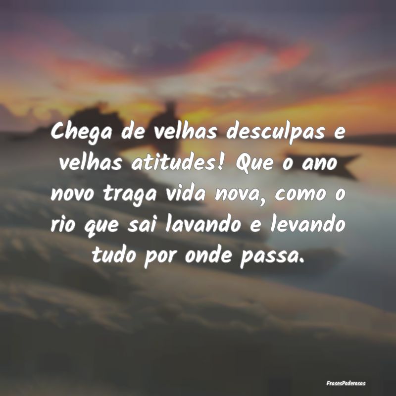Chega de velhas desculpas e velhas atitudes! Que o... Chega de velhas desculpas e velhas atitudes! Que o...