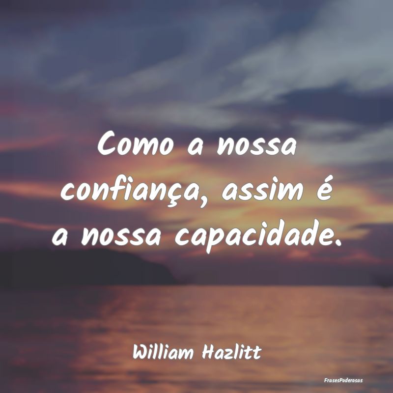 Como a nossa confiança, assim é a nossa capacida...