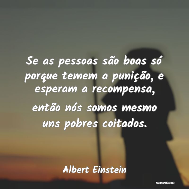 Se as pessoas são boas só porque temem a puniçÃ... Se as pessoas são boas só porque temem a puniçÃ...
