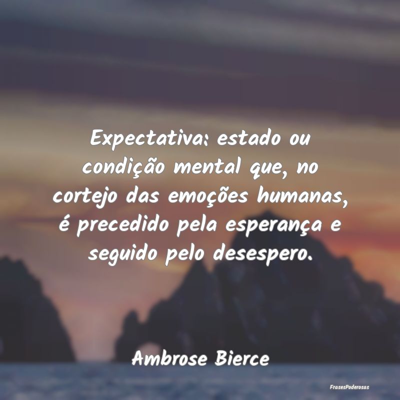 Expectativa: estado ou condição mental que, no c... Expectativa: estado ou condição mental que, no c...