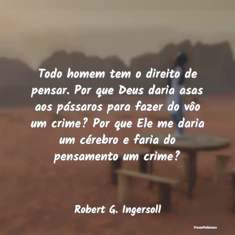 Todo homem tem o direito de pensar. Por que Deus d... Todo homem tem o direito de pensar. Por que Deus d...