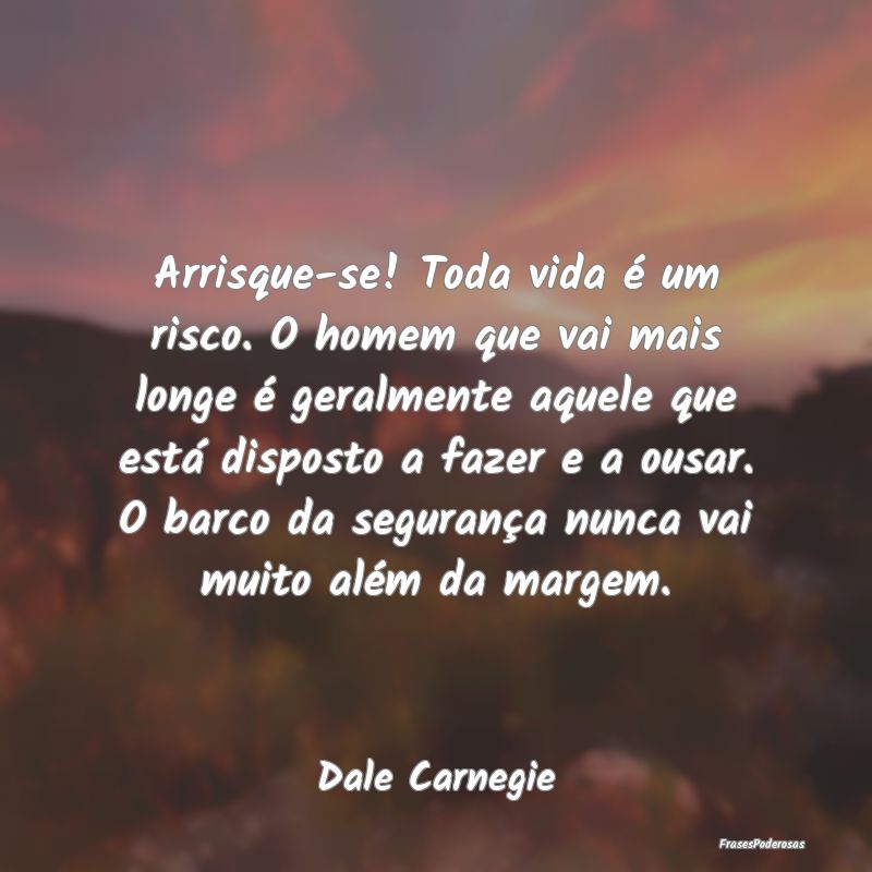 Arrisque-se! Toda vida é um risco. O homem que va... Arrisque-se! Toda vida é um risco. O homem que va...